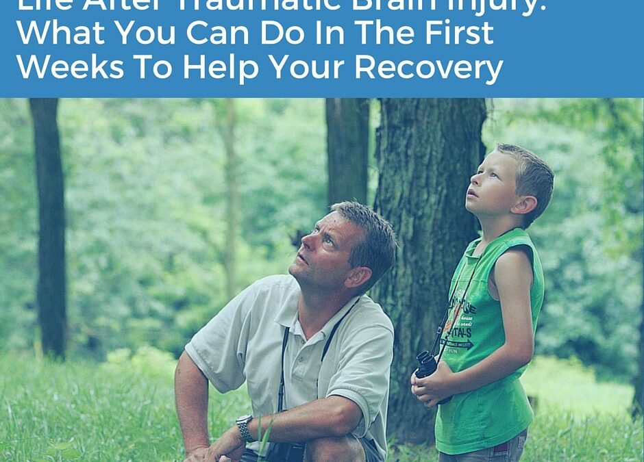 Life After Traumatic Brain Injury: What You Can Do In The First Weeks To Help Your Recovery